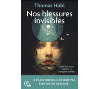 Nos blessures invisibles - Guérir les traumas collectifs et transgénérationnels - Thomas Hübl - Quantum Way Eds - broché - Guide