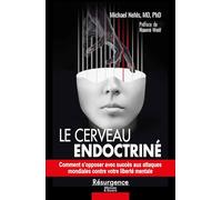 Nos cerveaux endoctrinés - Comment repousser avec succès l'assaut mondial contre notre liberté mentale