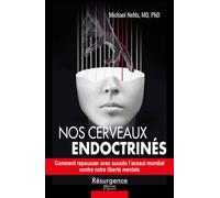 Nos cerveaux endoctrinés - Comment repousser avec succès l'assaut mondial contre notre liberté mentale - Michael Nehls - Marco Pietteur - broché - Guide