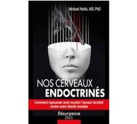 Nos cerveaux endoctrinés - Comment repousser avec succès l'assaut mondial contre notre liberté mentale Michael Nehls (Auteur)