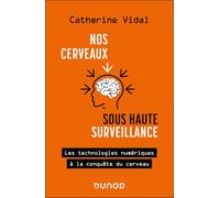 Nos cerveaux sous haute surveillance: Les technologies numériques à la conquête du cerveau
