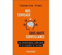 Nos cerveaux sous haute surveillance Les technologies numériques à la conquête du cerveau - Catherine Vidal - Dunod - ebook (ePub) - Manuel