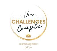 Nos Challenges Couple : 100 défis à réaliser en couple avec photos: Faites grandir votre relation avec complicité et romantisme | Challenge book pour couple en français | Livre couple a remplir à deux