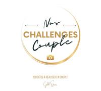 Nos Challenges Couple (relié) : 100 défis à réaliser en couple avec photos: Faites grandir votre relation avec complicité et romantisme | Challenge ... en français | Livre couple a remplir à deux