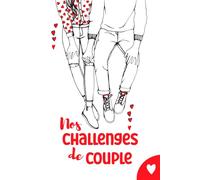 Nos challenges de couple: 100 Défis à vivre à deux avec photos: Créez des Moments Uniques Ensemble, Capturez vos Souvenirs et Explorez l'Inoubliable -