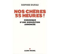 Nos chères 35 heures ! Chronique d'une disparition annoncée - Sophie Dufau - Albin Michel - broché - Etude