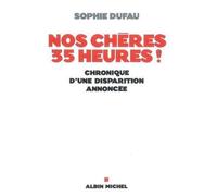 Nos chères 35 heures ! Chronique d'une disparition annoncée - Sophie Dufau - Albin Michel - broché - Etude