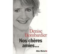 Nos chères amies... - Denise Bombardier - Albin Michel - broché - Essai
