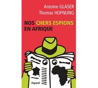 Nos chers espions en Afrique - Antoine Glaser - Fayard - broché - Essai