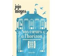 Nos coeurs à l'horizon Jojo Moyes (Auteur), Sabine Boulongne (Traduction)