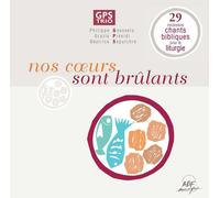 Nos Coeurs Sont Brûlants : 29 Nouveaux Chants Bibliques Pour La Liturgie