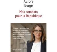 Nos combats pour la République - Un appel à se dresser face aux défis de notre temps : populismes, antisémitisme, laïcité, démocrati - Aurore Bergé - Robert Laffont - broché - Essai