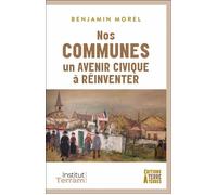 Nos communes, un avenir civique à réinventer - Benjamin Morel - Terre A Terres - broché - Essai