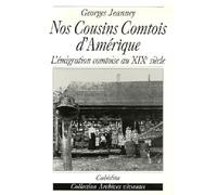 Nos Cousins Comtois d'Amérique: L'émigration comtoise au XIXe siècle