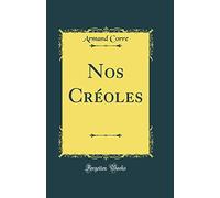 Nos Créoles (Classic Reprint)