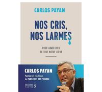 Nos cris, nos larmes Pour aimer Dieu de tout notre coeur - Carlos Payan - Premiere Partie Eds - broché - Essai
