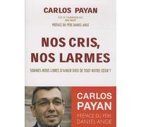 Nos cris, nos larmes: Sommes-nous libres d'aimer Dieu de tout notre coeur ?