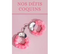 NOS DÉFIS COQUINS: Carnet à compléter pour la préparation et le suivi des désirs coquins des couples, qu'ils soient quotidiens, hebdomadaires, mensuels ou annuels- 107 pages format 9-6 pouces.