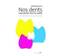 Nos dents : Une porte vers la santé: De l'équilibre buccal à l'équilibre global