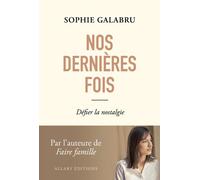 Nos dernières fois - Défier la nostalgie - Sophie Galabru - Allary Eds - broché - Essai