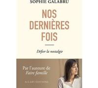 Nos dernières fois - Défier la nostalgie Sophie Galabru (Auteur)