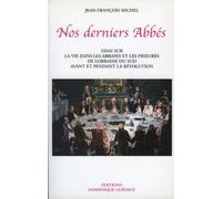 Nos derniers abbés. Essai sur la vie dans les abbayes et les prieurés de Lorraine du Sud...