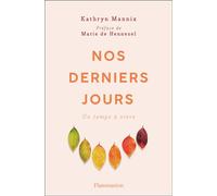 Nos derniers jours Un temps à vivre - Kathryn Mannix - Flammarion - broché - Essai