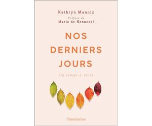 Nos derniers jours Un temps à vivre - Kathryn Mannix - Flammarion - broché - Essai