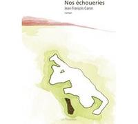 Nos échoueries Jean-François Caron (Auteur)