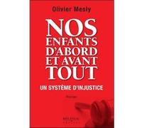 Nos enfants d'abord et avant tout - Un système d'injustice Olivier Mesly (Auteur)