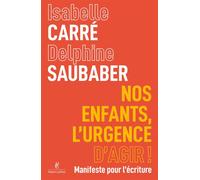 Nos enfants, l'urgence d'agir ! - Manifeste pour l'écriture - Isabelle Carré - Robert Laffont - broché - Essai