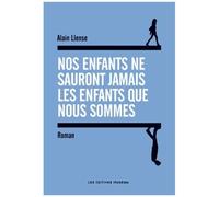 Nos Enfants Ne Sauront Jamais Les Enfants Que Nous Sommes