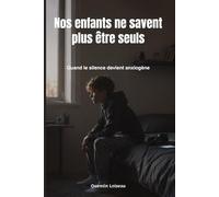 Nos enfants ne savent plus être seuls: Quand le silence devient anxiogène