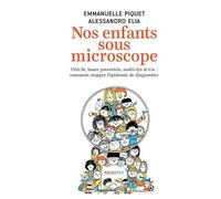Nos enfants sous microscope: TDHA, haut potentiel, multi-dys & Cie : comment stopper l'épidémie de diagnostics