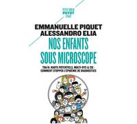Nos enfants sous microscope TDHA, haut potentiel, multi-dys & Cie : comment stopper l'épidémie de diagnostics - Emmanuelle Piquet - Payot - Poche - Etude