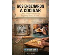 Nos enseñaron a cocinar: Cómo la televisión moldeó el gusto y la vida en casa