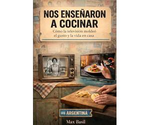 Nos enseñaron a cocinar: Cómo la televisión moldeó el gusto y la vida en casa