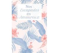 Nos escapades en amoureux: Carnet de 160 pages à remplir - 6x9 pouces - Espaces pour vos photos souvenirs - Cadeau parfait pour les couples amoureux des voyages