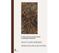 Nos et leurs Afriques - Áfricas de uns e de outros Constructions littéraires des identités africaines cinquante ans après les décolonisa - Ana Paula Coutinho - Peter Lang - broché - Essai