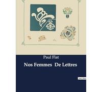 Nos Femmes De Lettres: Exploration des influences littéraires et de la sensibilité féminine dans l'oeuvre de Paul Flat