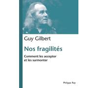 Nos fragilités. Comment les accepter et les surmonter - Guy Gilbert - Philippe Rey - broché - Essai