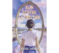 Nos futurs composés Comment savoir où aller quand on ne sait pas encore qui on est ? - Eugénie Aurange - Librinova - broché - roman jeunesse