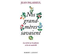 Nos grand-mères savaient: La vérité sur les plantes et la vie naturelle