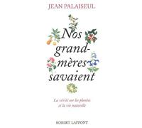 Nos grand-mères savaient: La vérité sur les plantes et la vie naturelle