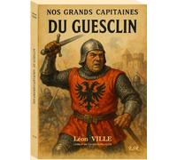 NOS GRANDS CAPITAINES - DU GUESCLIN