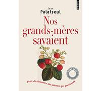 Nos grands-mères savaient: Petit dictionnaire des plantes qui guérissent
