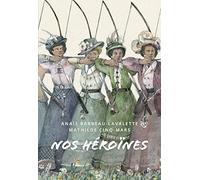 Nos Heroines. 40 Portraits de Femmes Quebecoises
