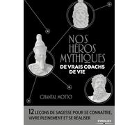 Nos héros mythiques, de vrais coachs de vie: 12 leçons de sagesse pour se connaître, vivre pleinement et se réaliser