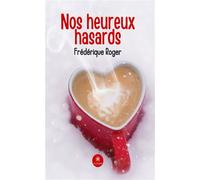 Nos heureux hasards - Frédérique Roger - Le Lys Bleu - broché - Roman