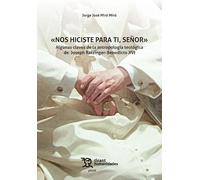 Nos hiciste para ti, Señor. Algunas claves de la antropología teológica de Joseph Ratzinger-Benedicto XVI